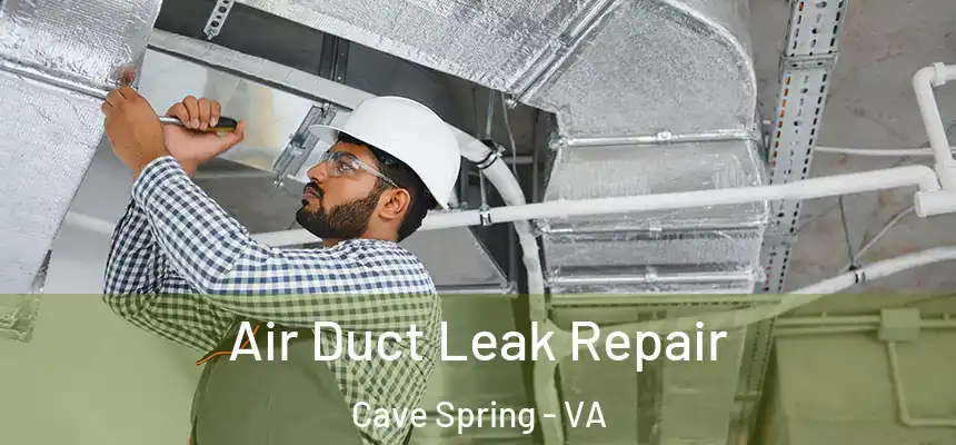 Air Duct Leak Repair Cave Spring - VA