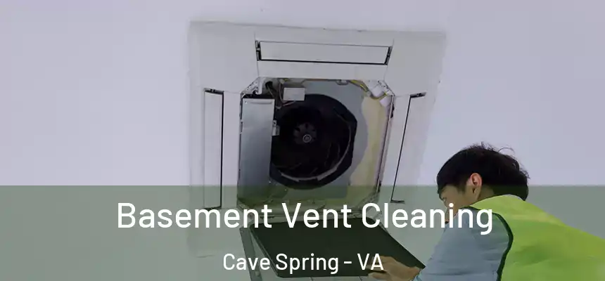 Basement Vent Cleaning Cave Spring - VA