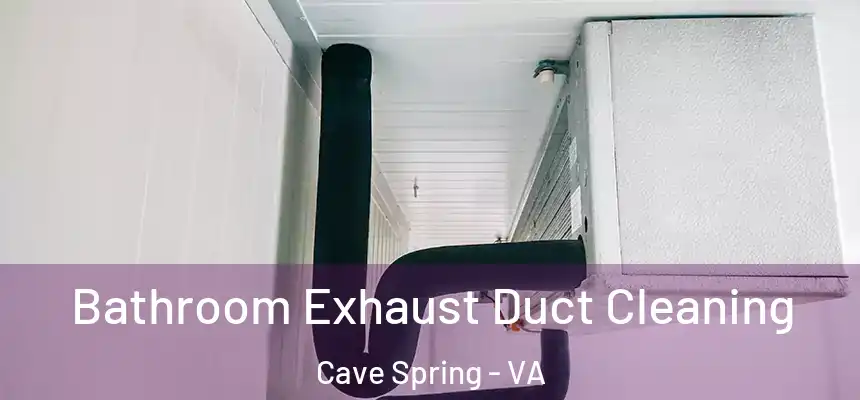 Bathroom Exhaust Duct Cleaning Cave Spring - VA
