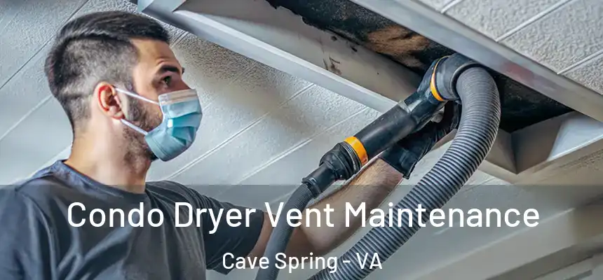  Condo Dryer Vent Maintenance Cave Spring - VA