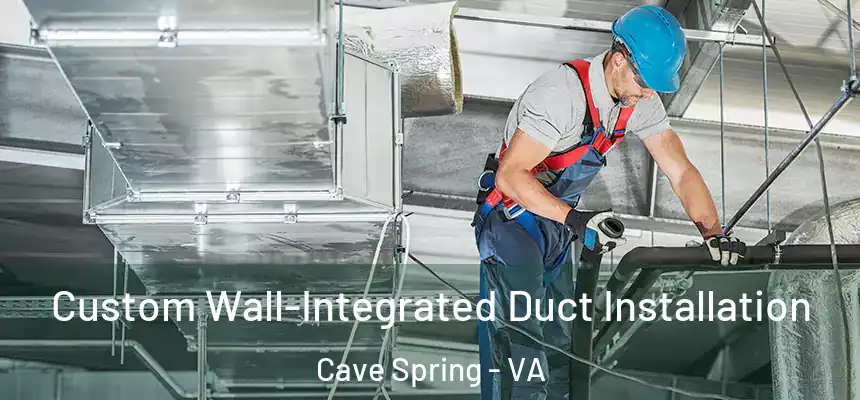  Custom Wall-Integrated Duct Installation Cave Spring - VA