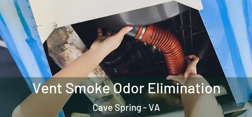  Vent Smoke Odor Elimination Cave Spring - VA